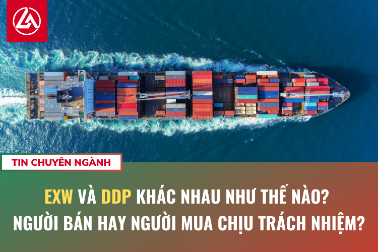 EXW và DDP khác nhau như thế nào? Người bán hay người mua chịu trách nhiệm?