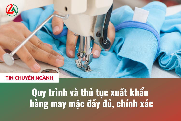 Quy trình và thủ tục xuất khẩu hàng may mặc đầy đủ, chính xác