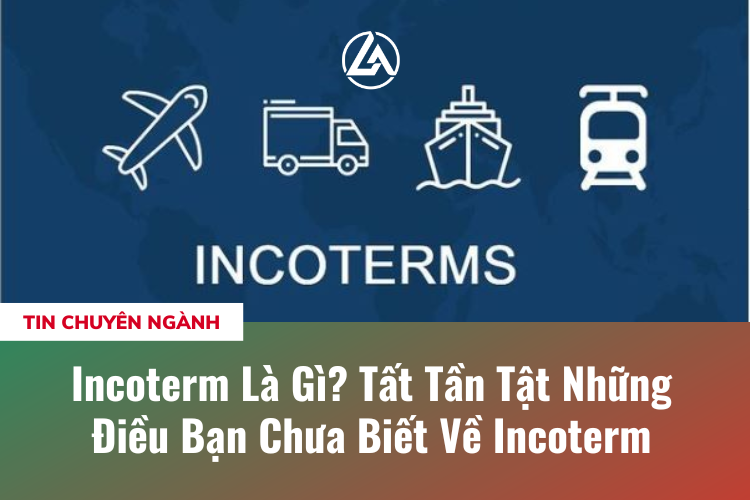 Incoterm Là Gì? Tất Tần Tật Những Điều Bạn Chưa Biết Về Incoterm