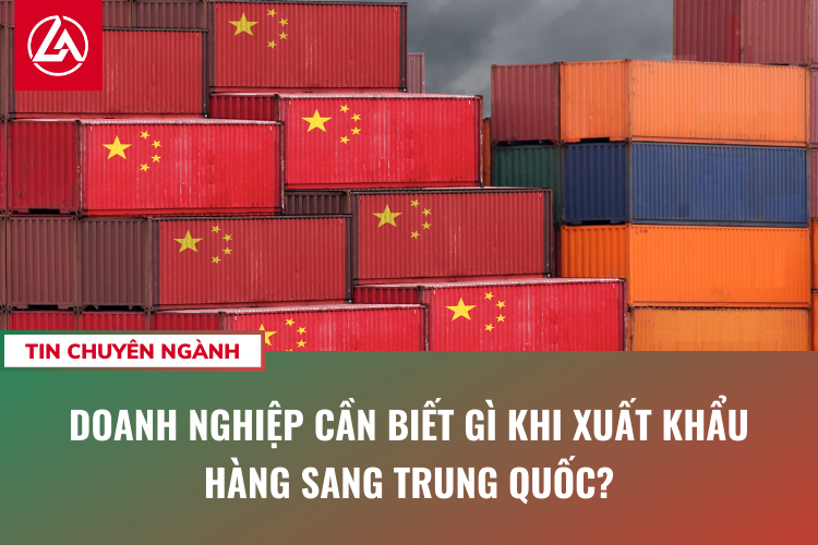 Doanh nghiệp cần biết gì khi xuất khẩu hàng sang Trung Quốc?