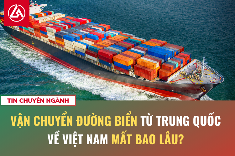 Vận chuyển đường biển từ Trung Quốc về Việt Nam mất bao lâu?