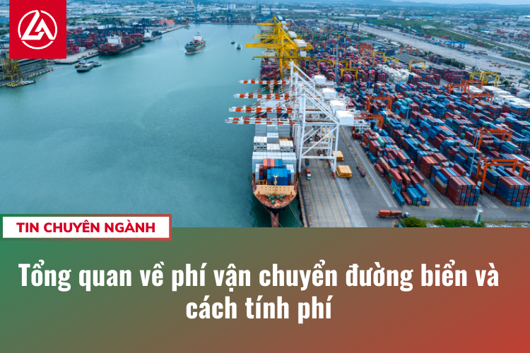 Tổng quan về phí vận chuyển đường biển và cách tính phí