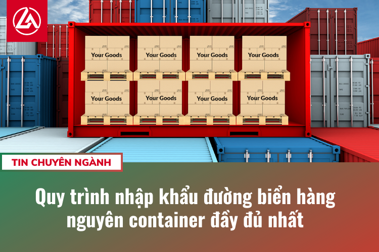 Quy trình nhập khẩu đường biển hàng nguyên container đầy đủ nhất
